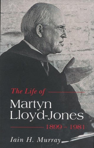 The life of D. Martyn Lloyd-Jones, 1899-1981 / Iain H. Murray.