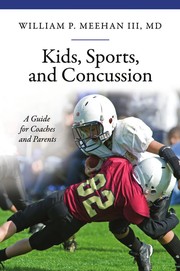 Kids, sports, and concussion by William P. Meehan