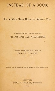 Cover of: Instead of a book, by a man too busy to write one: a fragmentary exposition of philosophical anarchism