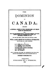 Cover of: The Dominion of Canada: containing a historical sketch of the preliminaries and organization of confederation; also, the vast improvements made...for the past eighty years under the provincial names. With a large amount of statistical information...