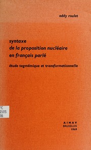 Cover of: Syntaxe de la proposition nucléaire en français parlé.: Étude tagmémique et transformationnelle.