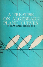 A treatise on algebraic plane curves by Coolidge, Julian Lowell