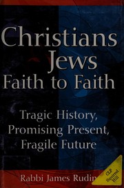 Cover of: Christians & Jews faith to faith: tragic history, promising present, fragile future
