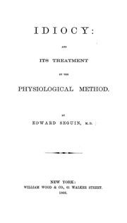 Cover of: Idiocy: and its treatment by the physiological method.