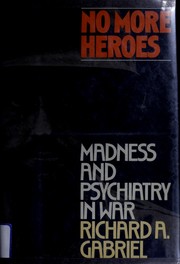 Cover of: No more heroes: madness & psychiatry in war