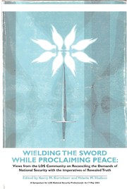 Cover of: Wielding the sword while proclaiming peace: views from the LDS community  on reconciling the demands of national security with the imperatives of revealed truth