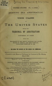 Cover of: Behring Sea arbitration.  Argument of the United States before the tribunal of arbitration convened at Paris...: Presented to both Houses of Parliament by command of Her Majesty, March 1893.
