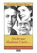 Cover of: Nicht nur Madame Curie...: Frauen, die den Nobelpreis bekamen