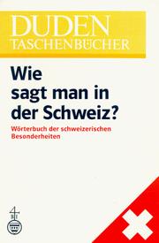 Cover of: Wie Sagt Man in Der Schweiz?: Worterbuch Der Schweizerischen Besonderheiten (Duden-Taschenbucher)