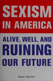 Cover of: Sexism in America: alive, well, and ruining our future
