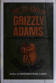 The legend of Grizzly Adams by Richard H. Dillon