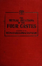 The mutual relations of the four castes according to the Manavadharmacastram by Edward Washburn Hopkins