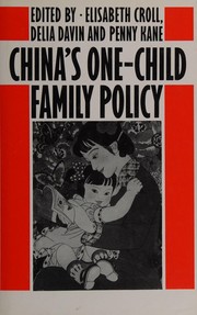 China's one-child family policy by Elisabeth J. Croll, Delia Davin, Penny Kane