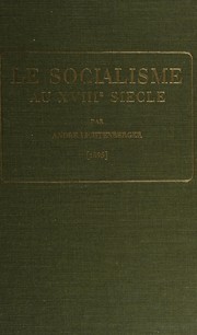 Cover of: Le socialisme au XVIIIe siècle: étude sur les idées socialistes dans les écrivains français du XVIIIe siècle avant la Révolution. 1895.