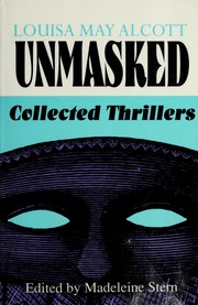 Cover of: Louisa May Alcott unmasked: collected thrillers
