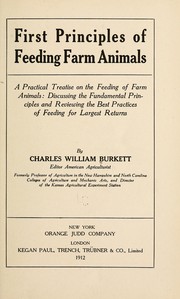 Cover of: First principles of feeding farm animals: a practical treatise on the feeding of farm animals: discussiing the fundamental principles and reviewing the best practices of feeding for largest returns