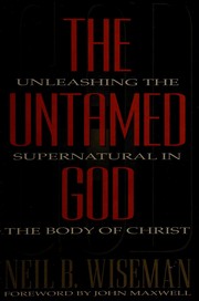Cover of: The untamed God: unleashing the supernatural in the body of Christ