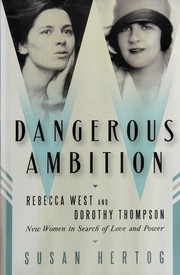 Cover of: Dangerous ambition: Rebecca West and Dorothy Thompson : new women in search of love and power