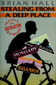 Cover of: Stealing from a Deep Place: Travels in Southeastern Europe