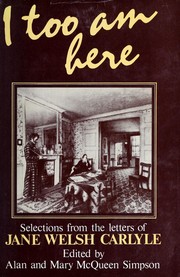 Cover of: I too am here: selections from the letters of Jane Welsh Carlyle