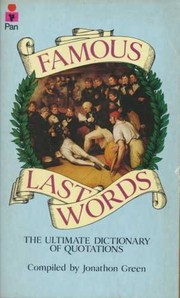 Cover of: Famous last words by compiled by Jonathon Green.