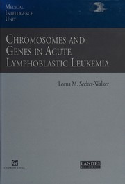 Chromosomes and genes in acute lymphoblastic leukemia by Lorna M. Secker-Walker