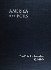 Cover of: America at the polls: a handbook of American presidential election statistics, 1920-1964.