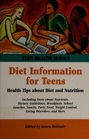 Cover of: Diet information for teens: health tips about diet and nutrition, including facts about nutrients, dietary guidelines, breakfasts, school lunches, snacks, party food, weight control, eating disorders, and more