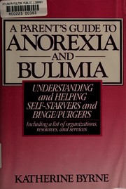Cover of: A parent's guide to anorexia and bulimia: understanding and helping self-starvers and binge/purgers