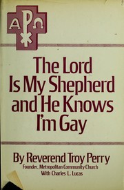 The Lord is my shepherd and he knows I'm gay by Troy D. Perry
