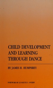 Child development and learning through dance by James Harry Humphrey