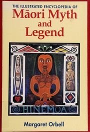 The illustrated encyclopedia of Māori myth and legend by Margaret Rose Orbell