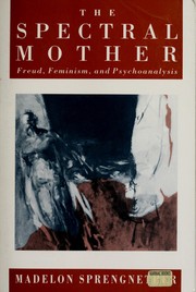 Cover of: The Spectral Mother: Freud, Feminism, and Psychoanalysis
