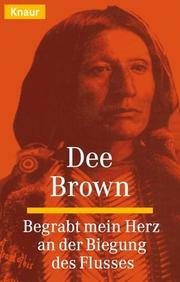 Cover of: Begrabt mein Herz an der Biegung des Flusses. by Dee Alexander Brown