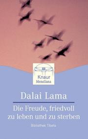 Cover of: Die Freude, friedvoll zu leben und zu sterben. Zentrale tibetisch-buddhistische Lehren. by His Holiness Tenzin Gyatso the XIV Dalai Lama