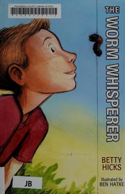 Cover of: The worm whisperer by Betty Hicks