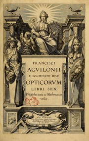 Cover of: Francisci Aguilonii e Societate Iesu Opticorum libri sex: philosophis iuxtà ac mathematicis vtiles