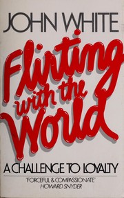 Cover of: Flirting with the world: a challenge to loyalty