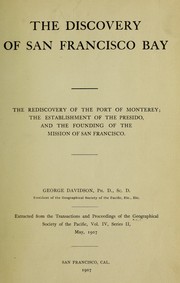 Cover of: The discovery of San Francisco Bay: the rediscovery of the port of Monterey; the establishment of the Presidio, and the founding of the Mission of San Francisco.
