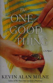 Cover of: The one good thing: a novel