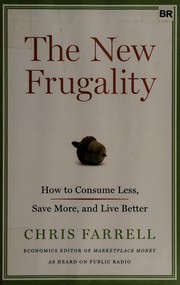 Cover of: The new frugality: how to consume less, save more, and live better