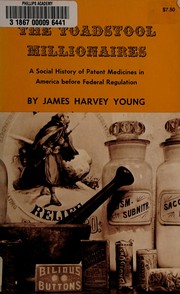 Cover of: The toadstool millionaires: a social history of patent medicines in America before Federal regulation.