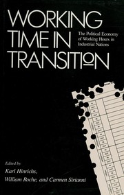 Cover of: Working time in transition: the political economy of working hours in industrial nations