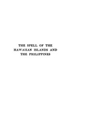 Cover of: The spell of the Hawaiian islands and the Philippines: being an account of the historical and political conditions of our Pacific possessions, together with descriptions of the natural charm and beauty of the countries and the strange and interesting customs of their peoples