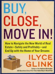 Cover of: Buy, close, move in!: how to navigate the new world of real estate--safely and profitably--and end up with the home of your dreams