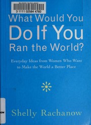 Cover of: What Would You Do If You Ran the World?: Everyday Ideas from Women Who Want to Make the World a Better Place