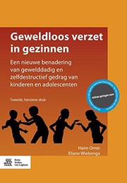 Cover of: Geweldloos verzet in gezinnen: Een nieuwe benadering van gewelddadig en zelfdestructief gedrag van kinderen en adolescenten