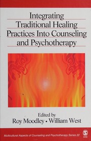 Integrating traditional healing practices into counseling and psychotherapy by Roy Moodley, William West