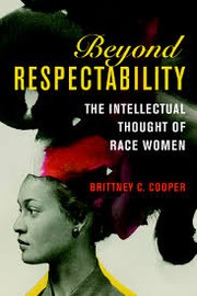 Beyond respectability by Brittney C. Cooper