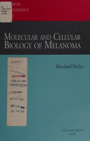 Molecular and cellular biology of melanoma by Meenhard Herlyn